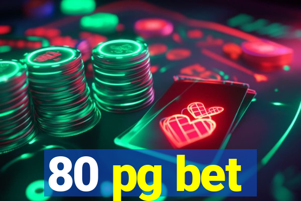 80 pg bet